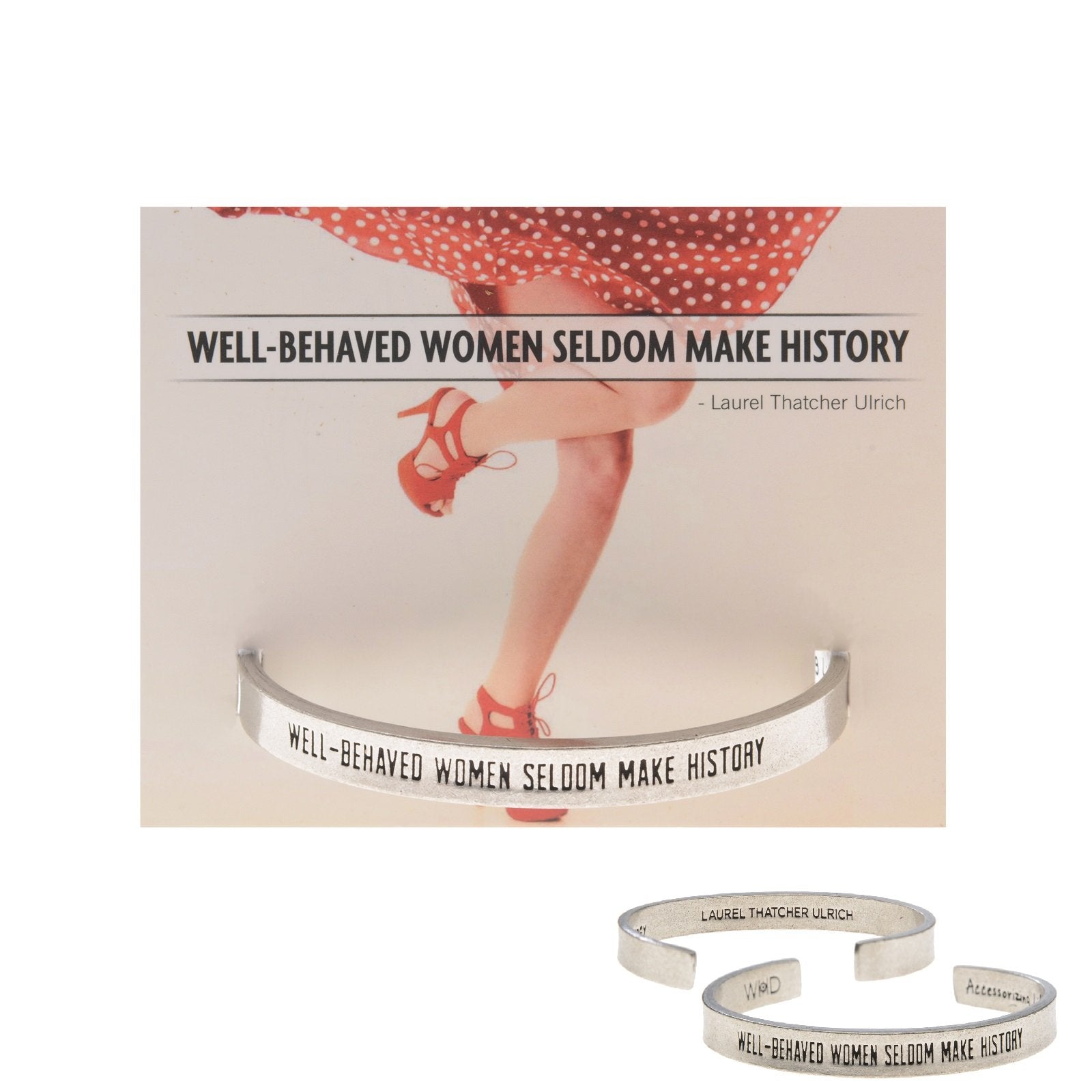 Well Behaved Women, Seldom Make History | Cuff