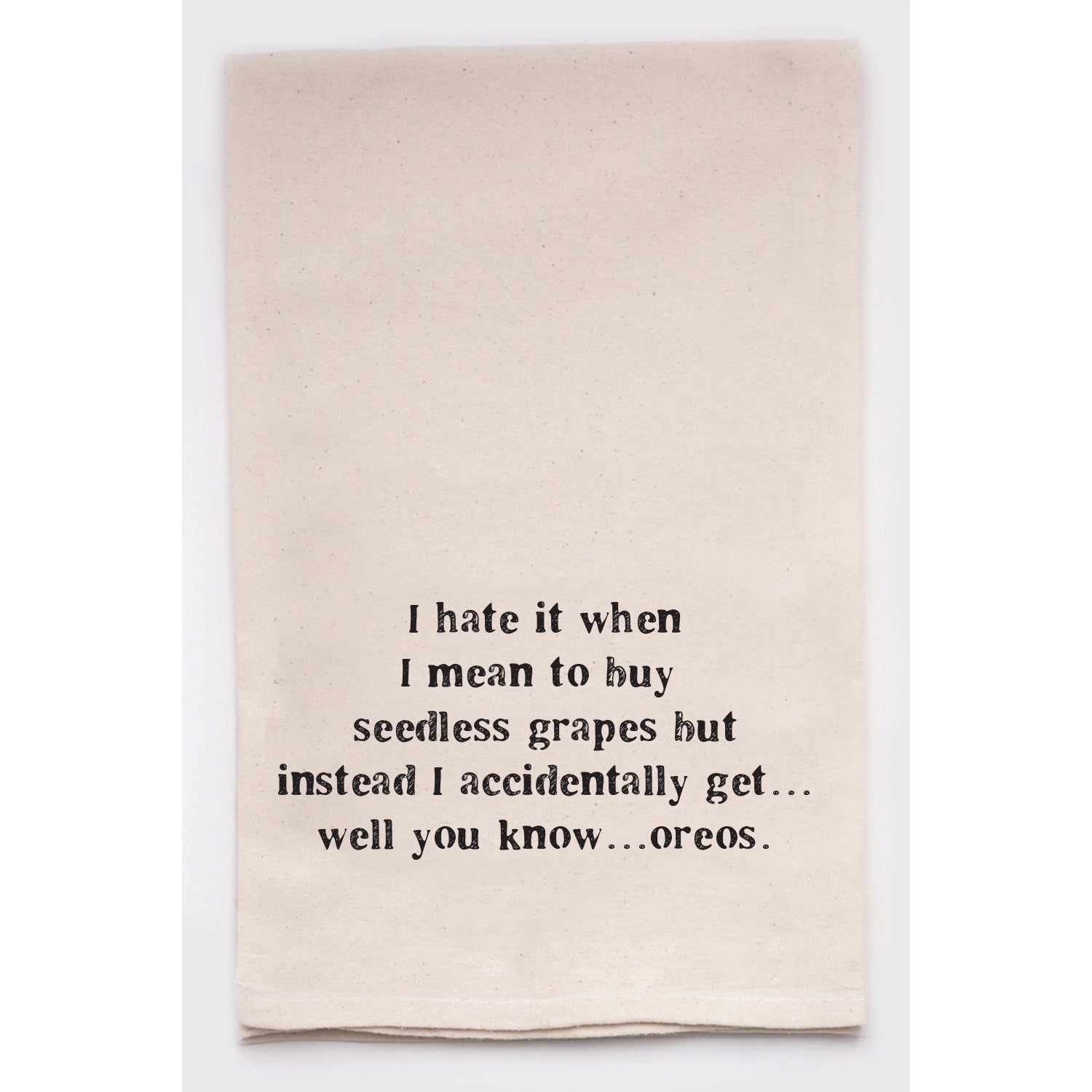 Tea Towel - I Hate It When Seedless Grapes or Oreos