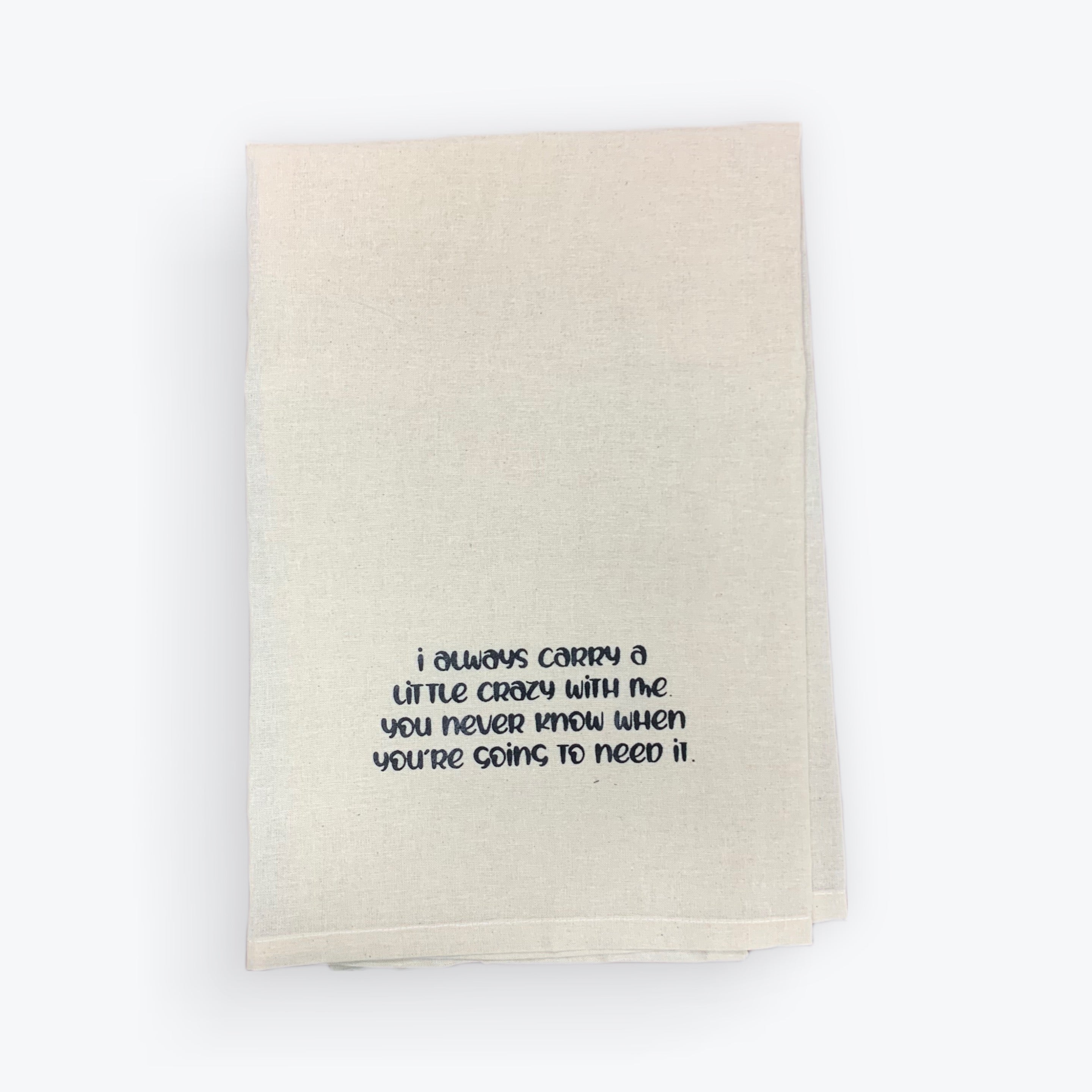 Tea Towel - I always carry a little Crazy